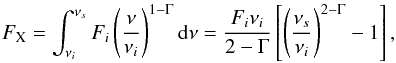 \begin{equation} F_{\rm X} = \int^{\nu_s}_{\nu_i} F_i \left( \frac{\nu}{\nu_i} \right)^{1-\Gamma} {\rm d}\nu = \frac{F_i \nu_i}{2-\Gamma} \left[ \left( \frac{\nu_s}{\nu_i} \right)^{2-\Gamma} -1 \right], \label{eq:integralflux} \end{equation}