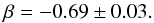 \begin{equation} \beta=-0.69\pm0.03. \label{eq:betaensemble} \end{equation}