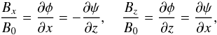 \begin{equation} \frac{B_x}{B_0} = \frac{\partial\phi}{\partial x} = -\frac{\partial\psi}{\partial z}, \quad \frac{B_z}{B_0} = \frac{\partial\phi}{\partial z} = \frac{\partial\psi}{\partial x}, \label{eq:2.1} \end{equation}