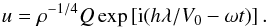 \begin{equation} u = \rho^{-1/4}Q\exp \left [{\rm i}(h\lambda/V_0 - \omega t) \right ]. \label{eq:5.11} \end{equation}