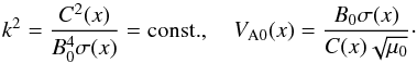 \begin{equation} k^2 = \frac{C^2(x)}{B_0^4\sigma(x)} = \mbox{const.}, \quad V_{\rm A0}(x) = \frac{B_0\sigma(x)}{C(x)\sqrt{\mu_0}}\cdot \label{eq:6.3.3} \end{equation}