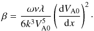 \begin{equation} \beta = \frac{\omega\nu\lambda}{6k^3 V_{\rm A0}^5}\left(\frac{{\rm d}V_{\rm A0}}{{\rm d}x}\right)^2 \cdot \label{eq:6.3.6} \end{equation}