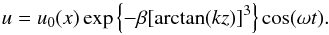 \begin{equation} u = u_0(x)\exp\left\{-\beta[\arctan(kz)]^3\right\}\cos(\omega t) . \label{eq:6.3.7} \end{equation}