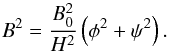 \begin{equation} B^2 = \frac{B_0^2}{H^2}\left(\phi^2 + \psi^2\right) . \label{eq:7.1.3} \end{equation}