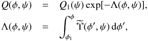 \begin{eqnarray} Q(\phi,\psi) &=& Q_1(\psi)\exp[-\Lambda(\phi,\psi)], \nonumber\\ \displaystyle \Lambda(\phi,\psi) &= & \int_{\phi_1}^\phi\widetilde{\Upsilon}(\phi',\psi)\,{\rm d}\phi', \label{eq:7.2.4} \end{eqnarray}