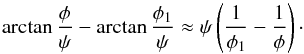 \begin{equation} \arctan\frac\phi\psi - \arctan\frac{\phi_1}\psi \approx \psi\left(\frac1{\phi_1} - \frac1\phi\right) \cdot \label{eq:7.2.5} \end{equation}