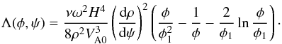 \begin{equation} \Lambda(\phi,\psi) = \frac{\nu\omega^2 H^4} {8\rho^2 V_{\rm A0}^3}\left(\frac{{\rm d}\rho}{{\rm d}\psi}\right)^2 \left(\frac\phi{\phi_1^2} - \frac1\phi - \frac2{\phi_1}\ln\frac\phi{\phi_1}\right) \cdot \label{eq:7.2.8} \end{equation}