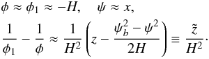 \begin{eqnarray} && \phi \approx \phi_1 \approx -H, \quad \psi \approx x, \nonumber\\ && \displaystyle \frac1{\phi_1} - \frac1\phi \approx \frac1{H^2}\left(z - \frac{\psi_b^2 - \psi^2}{2H}\right) \equiv \frac{\tilde{z}}{H^2}\cdot \label{eq:7.2.9} \end{eqnarray}