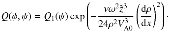 \begin{equation} Q(\phi,\psi) = Q_1(\psi)\exp\left(-\frac{\nu\omega^2 \tilde{z}^3} {24\rho^2 V_{\rm A0}^3}\left(\frac{{\rm d}\rho}{{\rm d}x}\right)^2\right) \cdot \label{eq:7.2.11} \end{equation}