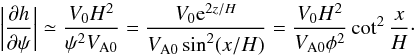 \begin{equation} \left|\frac{\partial h}{\partial\psi}\right| \simeq \frac{V_0 H^2}{\psi^2 V_{\rm A0}} = \frac{V_0 {\rm e}^{2z/H}}{V_{\rm A0}\sin^2(x/H)} = \frac{V_0 H^2}{V_{\rm A0}\phi^2}\cot^2\frac xH \cdot \label{eq:7.2.15} \end{equation}