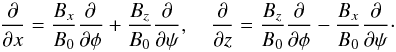 \begin{equation} \frac\partial{\partial x} = \frac{B_x}{B_0}\frac\partial{\partial\phi} + \frac{B_z}{B_0}\frac\partial{\partial\psi}, \quad \frac\partial{\partial z} = \frac{B_z}{B_0}\frac\partial{\partial\phi} - \frac{B_x}{B_0}\frac\partial{\partial\psi} \cdot \label{eq:3.1} \end{equation}