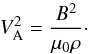 \begin{equation} V_{\rm A}^2 = \frac{B^2}{\mu_0\rho} \cdot \label{eq:3.4} \end{equation}