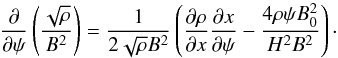 \appendix \setcounter{section}{1} \begin{equation} \frac\partial{\partial\psi}\left(\frac{\sqrt\rho}{B^2}\right) = \frac1{2\sqrt\rho B^2}\left(\frac{\partial\rho}{\partial x} \frac{\partial x}{\partial\psi} - \frac{4\rho\psi B_0^2}{H^2 B^2}\right) \cdot \label{eq:A3} \end{equation}