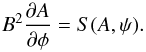 \begin{equation} B^2\frac{\partial A}{\partial\phi} = S(A,\psi) . \label{eq:4.7} \end{equation}