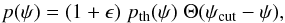 \begin{equation} p(\psi)=(1+\epsilon)\;p_{\rm th}(\psi)\;\Theta(\psi_{\rm cut}-\psi),\label{ansatz1} \end{equation}