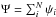 \hbox{$\Psi=\sum_i^N \psi_i$}