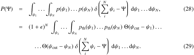 \begin{eqnarray} P(\Psi)&=&\int_{\psi_1}\ldots \int_{\psi_{N}}p(\psi_1) \ldots p(\psi_{N})\; \delta\left(\sum_i^{N} \psi_i-\Psi\right)\;\mathrm{d}\psi_1 \ldots\mathrm{d}\psi_{N}, \label{PDF_Psi_yoann_1} \;\\ &=&(1+\epsilon)^{{N}}\;\int_{\psi_1}\ldots \int_{\psi_{N}}p_{\rm th}(\psi_1)\ldots p_{\rm th}(\psi_{N})\; \Theta(\psi_{\rm cut}-\psi_1)\ldots \nonumber\\ & &\quad \ldots\Theta(\psi_{\rm cut}-\psi_{N})\;\delta\left(\sum_i^{N} \psi_i-\Psi\right)\;\mathrm{d}\psi_1\ldots \mathrm{d}\psi_{N} .~~~~~~~~~~~~~~~~~~~~~~~~~~~~~~~~~~~ \label{PDF_Psi_yoann_2} \end{eqnarray}