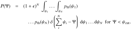 \begin{eqnarray} P(\Psi)&=&(1+\epsilon)^{{N}}\;\int_{\psi_1}\ldots \int_{\psi_{N}}p_{\rm th}(\psi_1)\nonumber\\ &&\quad\ldots p_{\rm th}(\psi_{N})\;\delta\left(\sum_i^{N} \psi_i-\Psi\right)\;\mathrm{d}\psi_1\ldots \mathrm{d}\psi_{N} \:\:{\rm for}\:\:\Psi<\psi_{\rm cut}. \end{eqnarray}