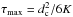 \hbox{$\tau_{\max}={d_{\rm c}^2}/{6K}$}