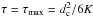 \hbox{$\tau=\tau_{\max}={d_{\rm c}^2}/{6K}$}