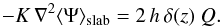 \appendix \setcounter{section}{2} \begin{equation} -K\,\nabla^2\langle\Psi\rangle_{\rm slab}= 2\,h\,\delta(z)\;Q . \end{equation}