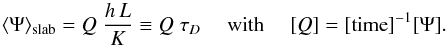 \appendix \setcounter{section}{2} \begin{equation} \langle\Psi\rangle_{\rm slab}=Q\;\frac{h\,L}{K}\equiv Q\;\tau_D \quad\text{ with }\quad [Q]=[{\rm time}]^{-1} [\Psi] . \label{eq:A_slab} \end{equation}