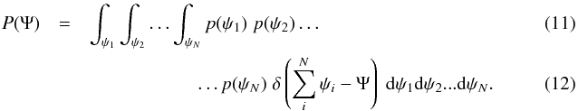 \begin{eqnarray} P(\Psi)&=&\int_{\psi_1}\int_{\psi_2}\ldots\int_{\psi_N} p(\psi_1)\;p(\psi_2)\ldots~~~~~~~~~~~~~~~~~~~~~~~~~~~~~~~~~~~~~~~~~~~~~~~~~~~~~~ \\ &&~~~~~~~~~~~~~~~~~~~~~~~\ldots p(\psi_N)\;\delta\left(\sum_i^N \psi_i-\Psi\right)\;\mathrm{d}\psi_1\mathrm{d}\psi_2...\mathrm{d}\psi_N .\label{PNpsi} \end{eqnarray}