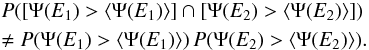 \begin{eqnarray} &&P([\Psi(E_1)>\langle \Psi (E_1)\rangle] \cap[\Psi(E_2)>\langle\Psi (E_2)\rangle] ) \nonumber \\&& \neq P(\Psi(E_1)>\langle \Psi (E_1)\rangle)\,P(\Psi(E_2)>\langle\Psi (E_2) \rangle). \end{eqnarray}