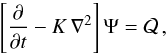 \begin{equation} \left[\frac{\partial} {\partial t}-K\,\nabla^2\right]\Psi={\cal Q}\,,\label{DiffEq1} \end{equation}
