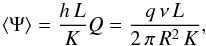 \begin{equation} \langle\Psi\rangle=\frac{h\,L}{K}Q=\frac{q\,\nu\,L}{2\,\pi\,R^2\,K}, \label{eq:slab_Psi} \end{equation}