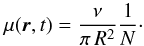 \begin{equation} \mu{(\boldsymbol{r},t)}=\frac{\nu}{\pi \, R^2}\frac{1}{N}\cdot \end{equation}