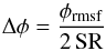 \begin{equation} \Delta \phi= \frac{\phi_{\rm rmsf}}{2 \, \rm SR} \end{equation}