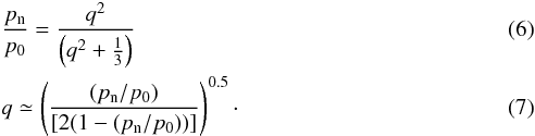 \begin{eqnarray} &&\frac{p_{\rm n}}{p_0} = \frac{q^2}{\left(q^2+\frac{1}{3}\right)} \\ &&q \simeq \left(\frac{(p_{\rm n}/p_0)}{[2(1-(p_{\rm n}/p_0))]}\right)^{0.5}\cdot \end{eqnarray}