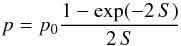 \begin{equation} p = p_0\frac{1-\mathrm{exp}(-2 \, {S})}{2 \, {S}} \end{equation}