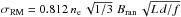 \hbox{$\sigma_{\mathrm{RM}}=0.812 \, n_\mathrm{e}\, \sqrt{1/3} \,\, B_\mathrm{ran}\,\sqrt{L\,d/f}$}