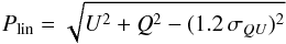 \begin{equation} P_{\rm lin} = \sqrt{U^2 + Q^2 - (1.2 \, \sigma_{QU})^2} \label{equation1} \end{equation}