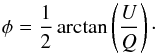 \begin{equation} \phi = \frac{1}{2}\, \rm{arctan}\left(\frac{\it U}{\it Q}\right) \cdot \label{equation2} \end{equation}