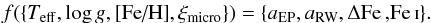 \begin{eqnarray} f(\{T_\mathrm{eff}, \log g, \textrm{[Fe/H]}, \xi_\mathrm{micro}\}) = \{a_\mathrm{EP}, a_\mathrm{RW}, \Delta\ion{Fe}, \ion{Fe}{I}\}. \label{eq:vector} \end{eqnarray}