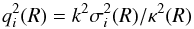 \begin{equation} q_i^2(R) = k^2 \sigma_i^2 (R) /\kappa^2 (R) \label{eq:q} \end{equation}