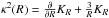 \hbox{$\kappa^2 (R) = \frac{\partial}{\partial R} K_R + \frac{3}{R}K_R $}