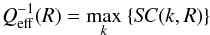 \begin{equation} Q_{\mathrm{eff}}^{-1} (R) =\max_k ~\{ S\!C(k,R) \} \label{eq:qeff} \end{equation}