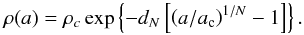 \begin{equation} \rho (a) = \rho_{c}\exp\left\{-d_{N} \left[\left( a/a_\mathrm{c} \right)^{1/N}-1\right]\right\}. \label{eq:einasto} \end{equation}