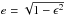 \hbox{$e=\sqrt{1-\epsilon^2}$}