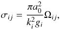 \begin{equation} \label{eq:sigma} \sigma_{ij}=\frac{\pi a_0^2}{k_i^2g_i} \Omega_{ij} , \end{equation}
