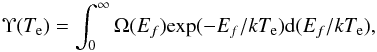 \begin{equation} \label{eq:deeff} \Upsilon(T_{\mathrm{e}})=\int_0^{\infty} \Omega(E_f) \mathrm{exp}(-E_f/kT_{\mathrm{e}}) \mathrm{d}(E_f/kT_{\mathrm{e}}) , \end{equation}