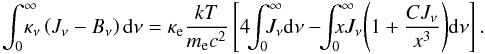\begin{equation} \label{econs} \int_0^{\infty}\! \! \! \! \! \kappa_{\nu}\left(J_{\nu} - B_{\nu}\right) {\rm d}\nu = \kappa_{\rm e} \frac{kT}{m_{\rm e} c^2} \left[ 4\! \! \int_0^{\infty} \! \! \! \! \! \! J_{\nu} {\rm d}\nu - \! \! \int_0^{\infty}\! \! \!\! \!\! \! x J_{\nu} \Bigg( 1+\frac{CJ_{\nu}}{x^3}\Bigg) {\rm d} \nu \right]. \end{equation}