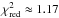 \hbox{$\chi_{\rm red}^2 \approx 1.17$}