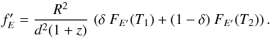 \begin{equation} \label{eq:twocomp} f'_{E} = \frac{R^2}{d^2(1+z)}\,\left(\delta\ F_{E'}(T_{1})+(1-\delta)\ F_{E'}(T_{2})\right). \end{equation}