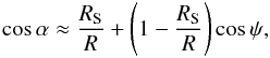 \begin{equation} \cos\alpha \approx \frac{R_{\rm S}}{R}+ \Bigg(1 - \frac{R_{\rm S}}{R} \Bigg) \cos\psi , \end{equation}