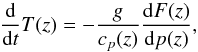 \begin{equation} \frac{\mathrm d}{{\mathrm d} t} T(z) = -\frac{g}{c_p(z)} \frac{{\mathrm d} F(z)}{\mathrm d p(z)}, \label{eq:time_stepping} \end{equation}